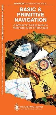 Basic & Primitive Navigation: A Waterproof Folding Guide to Wilderness Skills & Techniques - Dave Canterbury,Waterford Press - cover