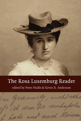The Rosa Luxemburg Reader - Kevin Anderson,Peter Hudis,Rosa Luxemburg - cover