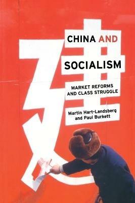 China and Socialism: Market Reforms and Class Struggle - Martin Hart-Landsberg,Paul Burkett - cover