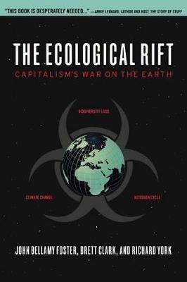 The Ecological Rift: Capitalism's War on the Earth - John Bellamy Foster,Brett Clark,Richard York - cover