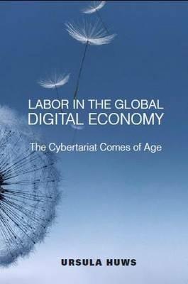Labor in the Global Digital Economy: The Cybertariat  Comes of Age - Ursula Huws - cover