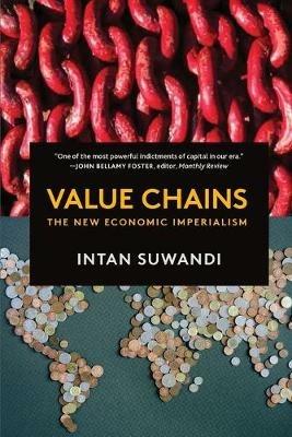 Value Chains: The New Economic Imperialism - Intan Suwandi - cover