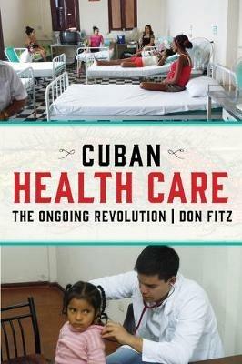 Cuban Health Care: The Ongoing Revolution - Don Fitz - cover