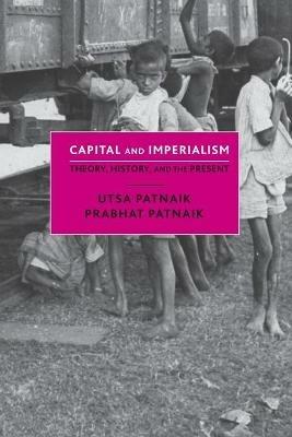 Capital and Imperialism: Theory, History, and the Present - Utsa Patnaik,Prabhat Patnaik - cover