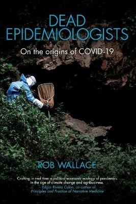 Dead Epidemiologists: On the Origins of COVID-19 - Rob Wallace - cover