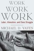 Work Work Work: Labor, Alienation, and Class Struggle