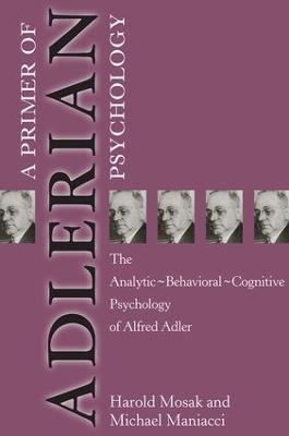 Primer of Adlerian Psychology: The Analytic - Behavioural - Cognitive Psychology of Alfred Adler - Harold Mosak,Michael Maniacci - cover