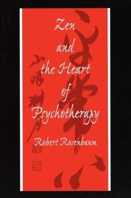 Zen and the Heart of Psychotherapy - Robert Rosenbaum - cover