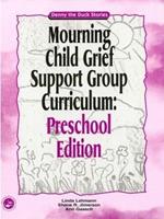 Mourning Child Grief Support Group Curriculum: Pre-School Edition: Denny the Duck Stories