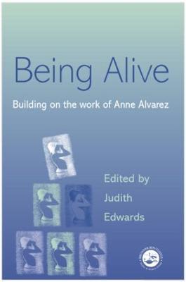 Being Alive: Building on the Work of Anne Alvarez - Judith Edwards - cover
