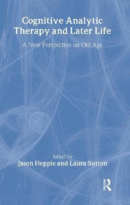 Cognitive Analytic Therapy and Later Life: New Perspective on Old Age - cover