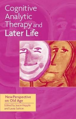 Cognitive Analytic Therapy and Later Life: New Perspective on Old Age - cover