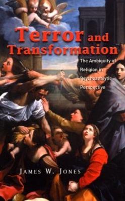 Terror and Transformation: The Ambiguity of Religion in Psychoanalytic Perspective - James W. Jones - cover