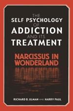 The Self Psychology of Addiction and its Treatment: Narcissus in Wonderland