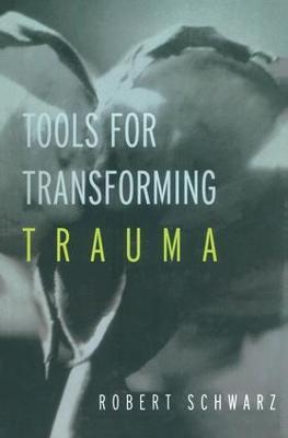 Tools for Transforming Trauma - Robert Schwarz - cover