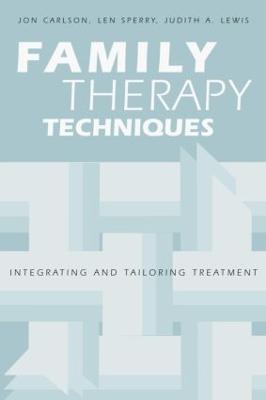 Family Therapy Techniques: Integrating and Tailoring Treatment - Jon Carlson,Len Sperry,Judith A. Lewis - cover