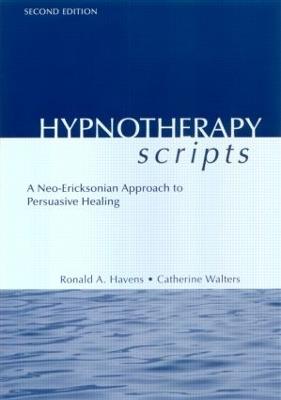 Hypnotherapy Scripts: A Neo-Ericksonian Approach to Persuasive Healing - Ronald A. Havens,Catherine Walters - cover