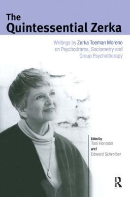 The Quintessential Zerka: Writings by Zerka Toeman Moreno on Psychodrama, Sociometry and Group Psychotherapy - Zerka T Moreno - cover