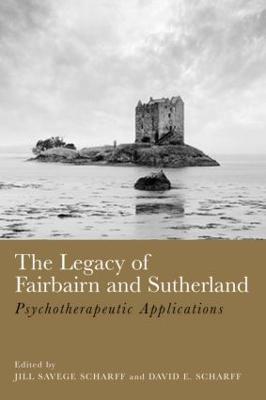 The Legacy of Fairbairn and Sutherland: Psychotherapeutic Applications - cover