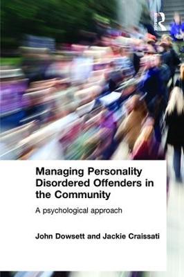 Managing Personality Disordered Offenders in the Community: A Psychological Approach - John Dowsett,Jackie Craissati - cover