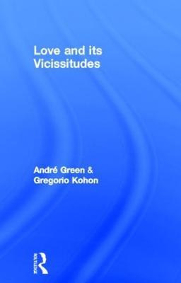 Love and its Vicissitudes - André Green,Gregorio Kohon - cover