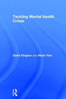 Tackling Mental Health Crises - David Kingdon,Marie Finn - cover