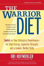 The Warrior Diet: Switch on Your Biological Powerhouse For High Energy, Explosive Strength, and a Leaner, Harder Body
