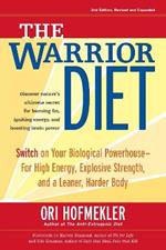 The Warrior Diet: Switch on Your Biological Powerhouse For High Energy, Explosive Strength, and a Leaner, Harder Body