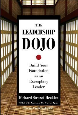 The Leadership Dojo: Build Your Foundation as an Exemplary Leader - Richard Strozzi-Heckler - cover