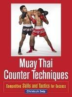 Muay Thai Counter Techniques: Competitive Skills and Tactics for Success - Christoph Delp - cover