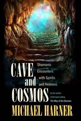 Cave and Cosmos: Shamanic Encounters with Another Reality - Michael Harner - cover