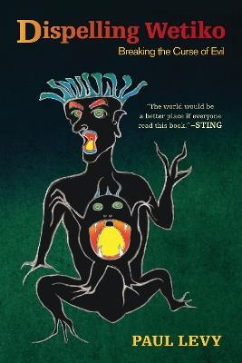 Dispelling Wetiko: Breaking the Curse of Evil - Paul Levy - cover