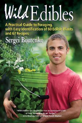 Wild Edibles: A Practical Guide to Foraging, with Easy Identification of 60 Edible Plants and 67 Recipes - Sergei Boutenko - cover