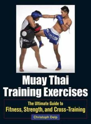 Muay Thai Training Exercises: The Ultimate Guide to Fitness, Strength, and Fight Preparation - Christoph Delp - cover