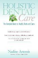 Holistic Dental Care: The Complete Guide to Healthy Teeth and Gums - Nadine Artemis - cover