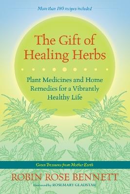 The Gift of Healing Herbs: Plant Medicines and Home Remedies for a Vibrantly Healthy Life - Robin Rose Bennett - cover