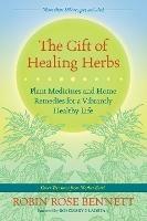 The Gift of Healing Herbs: Plant Medicines and Home Remedies for a Vibrantly Healthy Life - Robin Rose Bennett - cover