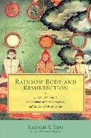 Rainbow Body and Resurrection: Spiritual Attainment, the Dissolution of the Material Body, and the Case of Khenpo A Choe