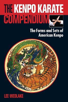 The Kenpo Karate Compendium: The Forms and Sets of American Kenpo - Lee Wedlake - cover