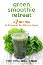 Green Smoothie Retreat: A 7-Day Plan to Detox and Revitalize at Home