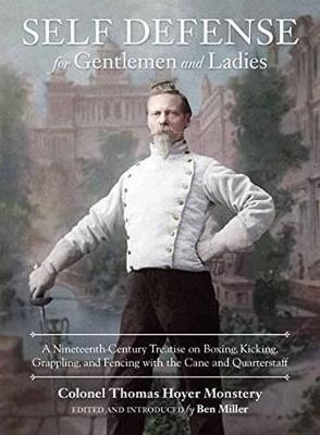 Self-Defense for Gentlemen and Ladies: A Nineteenth-Century Treatise on Boxing, Kicking, Grappling, and Fencing with the Cane and Quarterstaff - Colonel Thomas Hoyer Monstery - cover