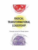 Radical Transformational Leadership: Strategic Action for Change Agents