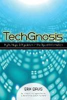 TechGnosis: Myth, Magic, and Mysticism in the Age of Information - Erik Davis - cover