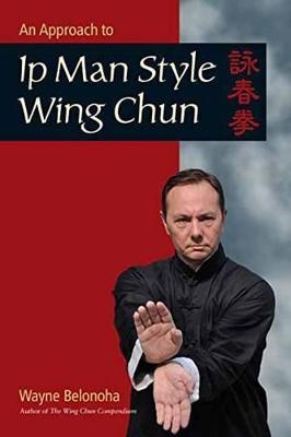 An Approach to Ip Man Style Wing Chun - Wayne Belonoha - cover