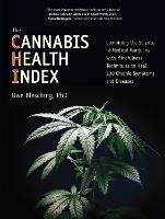 The Cannabis Health Index: Combining the Science of Medical Marijuana with Mindfulness Techniques To Heal 100 Chronic Symptoms and Diseases - Uwe Blesching - cover