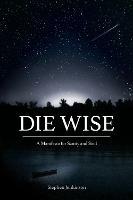Die Wise: A Manifesto for Sanity and Soul - Stephen Jenkinson - cover