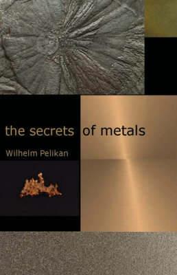 The Secrets of Metals - Wilhelm Pelikan - cover