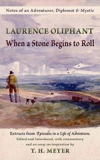 When a Stone Begins to Roll: Notes of an Adventurer Diplomat & Mystic: Extracts from Episodes in a Life of Adventure