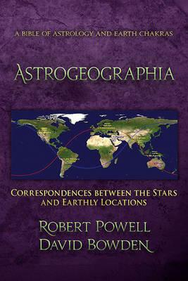 Astrogeographia: Correspondences between the Stars and Earthly Locations - Robert Powell,David Bowden - cover