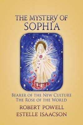 The Mystery of Sophia: Bearer of the New Culture: The Rose of the World - Robert Powell,Estelle Isaacson - cover